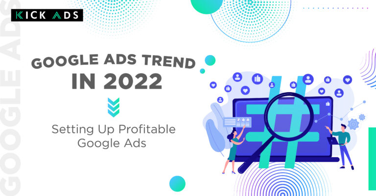 Google Ads Trend in 2022 - Setting Up Profitable Google Ads Campaigns